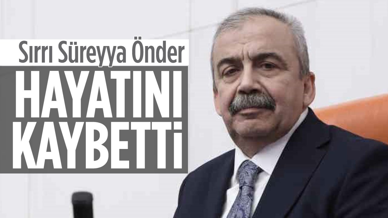 Sırrı Süreyya Önder yaşamını yitirdi