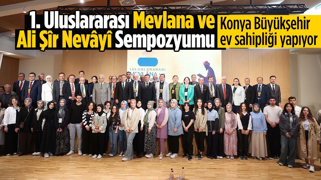Konya'da 1. Uluslararası Mevlana ve Ali Şîr Nevâyî Sempozyumu düzenleniyor