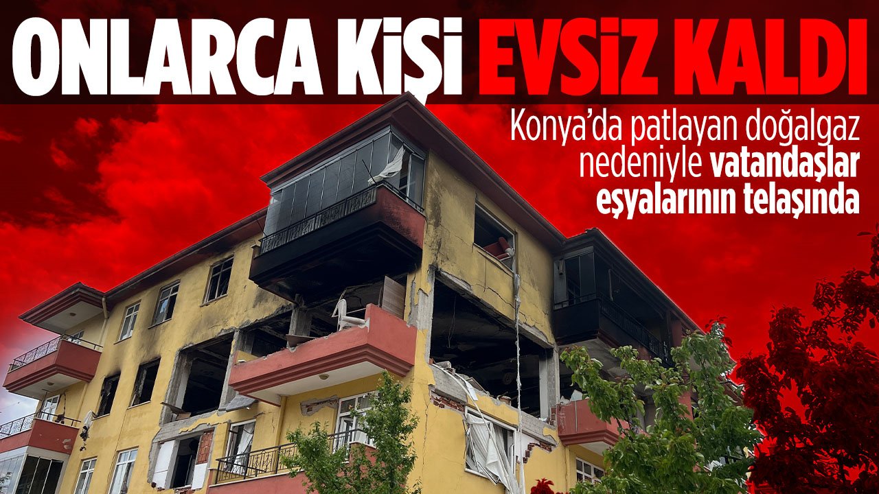 Konya'da 4 katlı binada doğalgaz patlaması: Vatandaşlar eşyalarının telaşına düştü