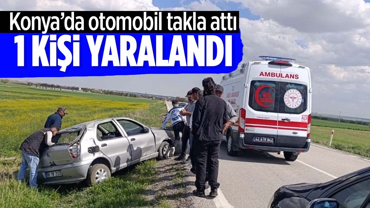 Konya'da kaza! Otomobil takla attı: 1 yaralı