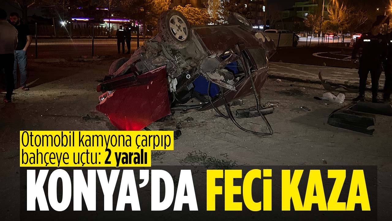 Konya'da feci kaza: Otomobil kamyona çarpıp bahçeye uçtu: 2 yaralı