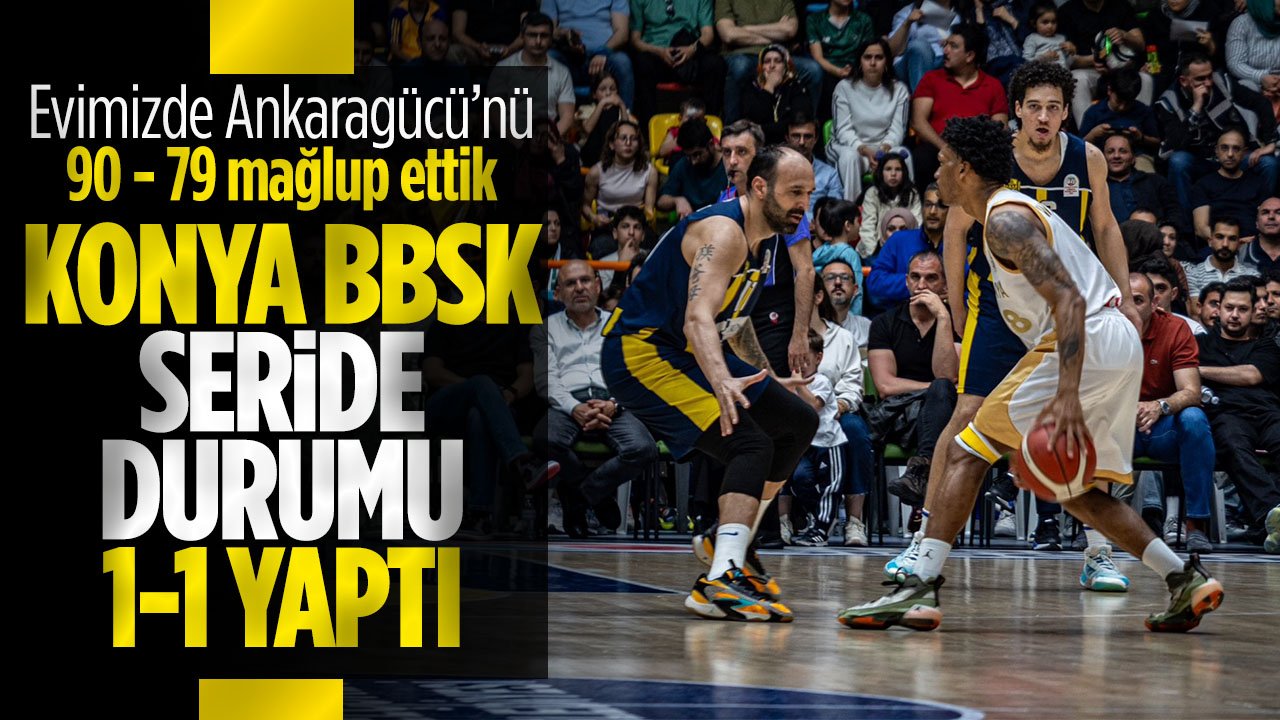 Konya BBSK'den çok önemli galibiyet: Seride durumu 1-1 yaptı