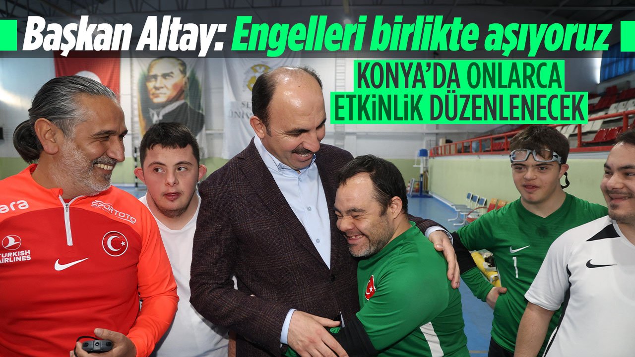 Konya Engelliler Haftasında onlarca etkinliğe ev sahipliği yapacak