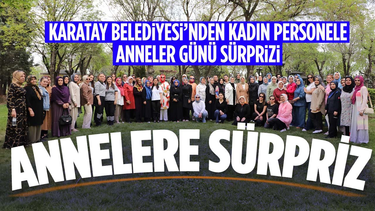 Karatay Belediyesi'nde görev yapan kadın personele 'Anneler Günü' sürprizi