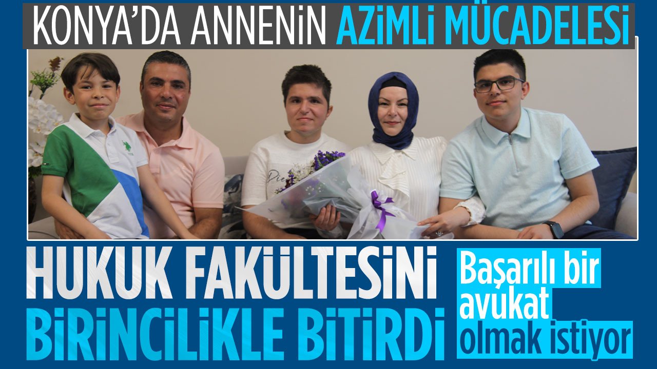 Konya'da annenin azimli mücadelesi: Hukuk fakültesinin birincilikle bitirdi