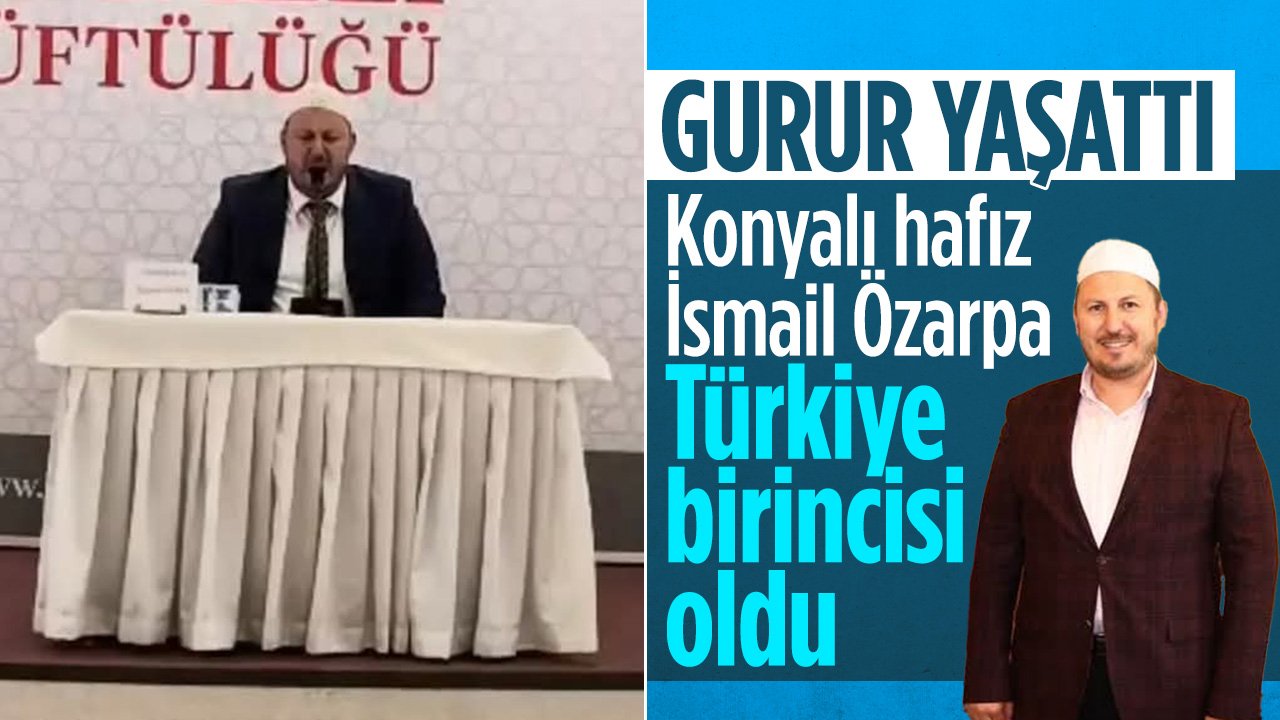 Gurur yaşattı! Konyalı Hafız İsmail Özarpa Türkiye Birincisi