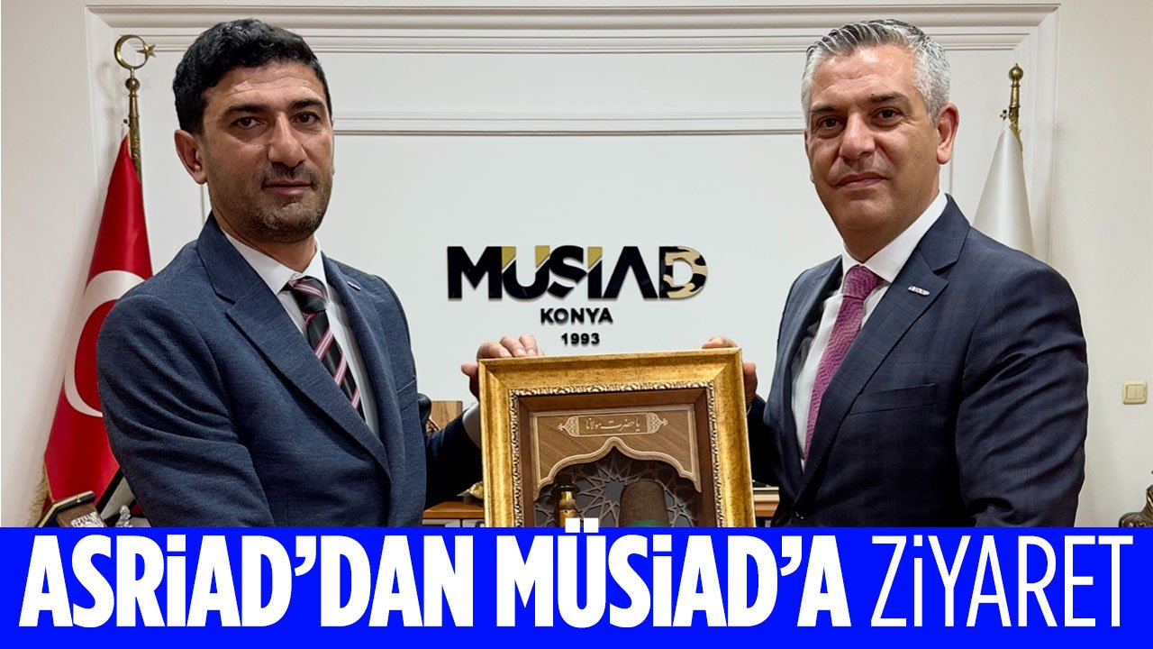 ASRİAD Konya'dan MÜSİAD'a hayırlı olsun ziyareti