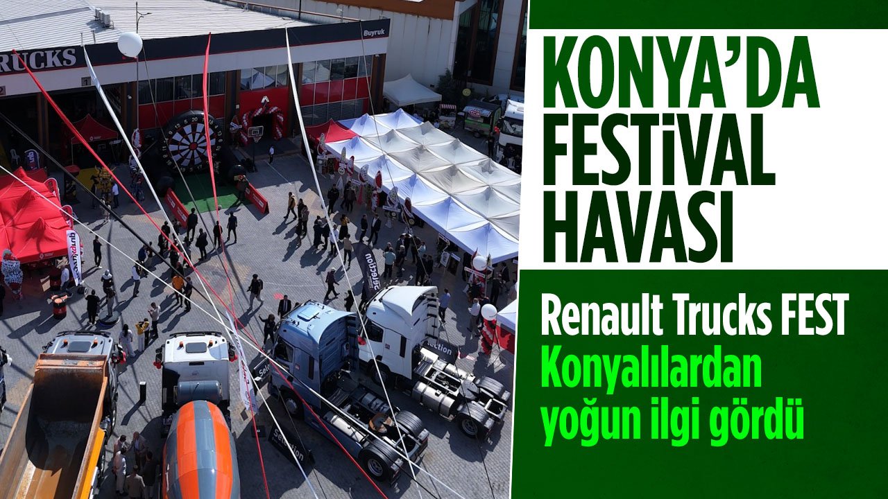 Renault Trucks Fest heyecanı Konya'da yaşandı: Taşımacılık sektörü bir araya geldi