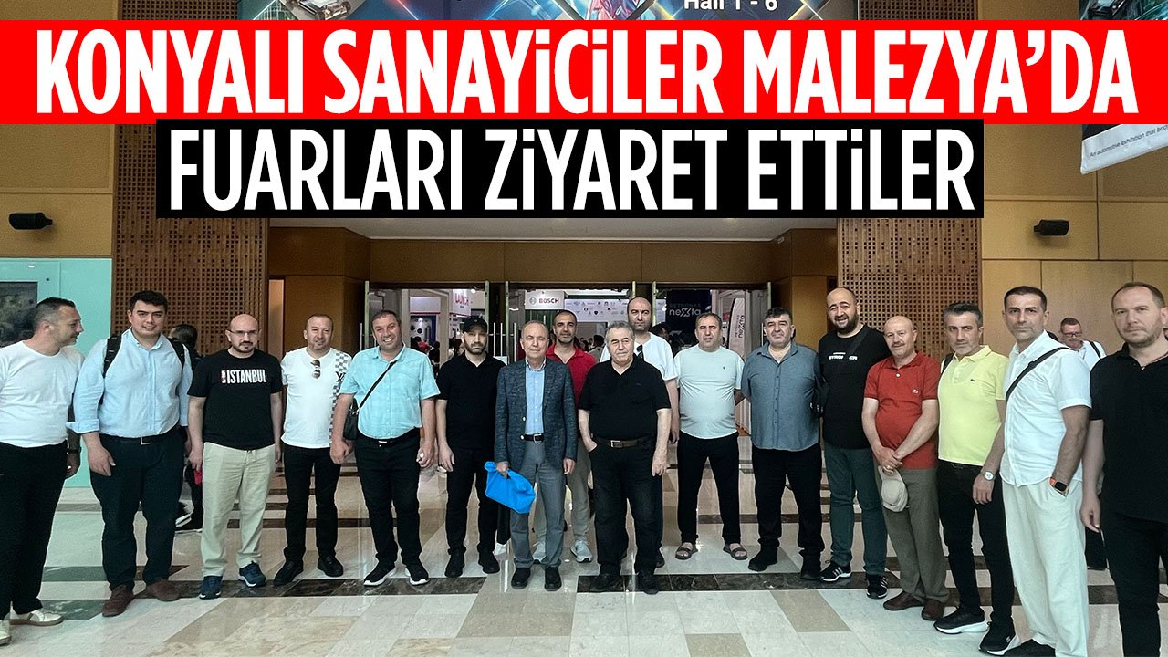 Konyalı sanayiciler Malezya'da fuar ziyareti yaptı