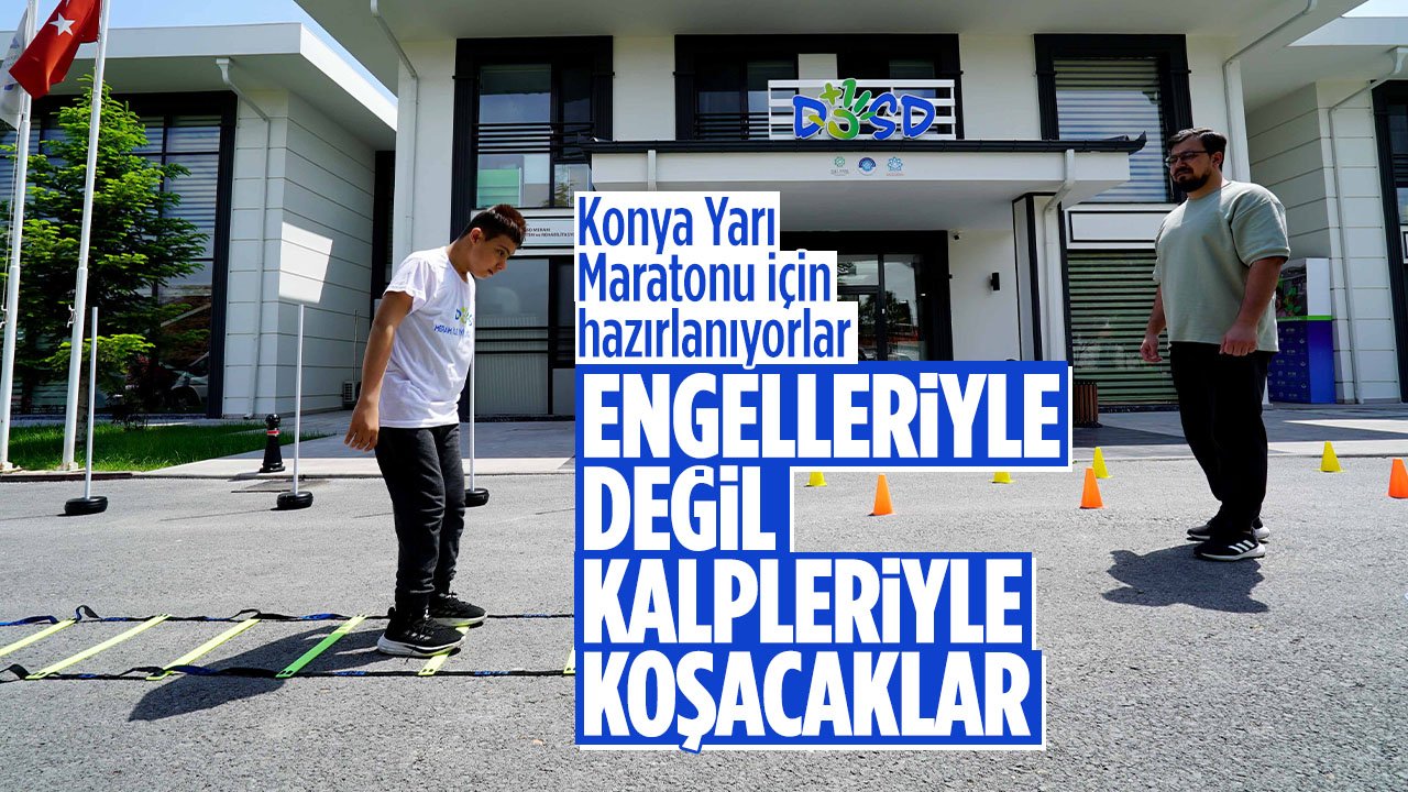 Konya Yarı Maratonu için hazırlanıyorlar: Engelleriyle değil kalpleriyle koşacaklar