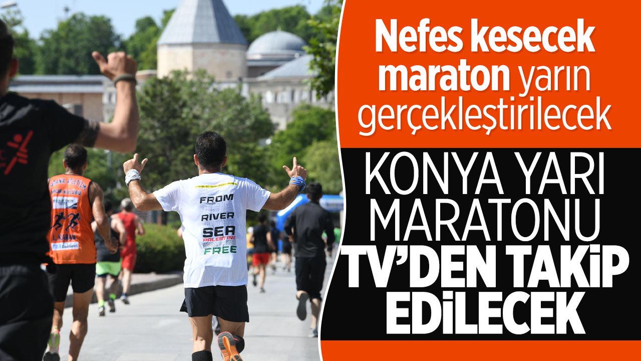 Günlerdir beklenen Konya Yarı Maratonu'na saatler kaldı: Televizyondan canlı yayınlanacak
