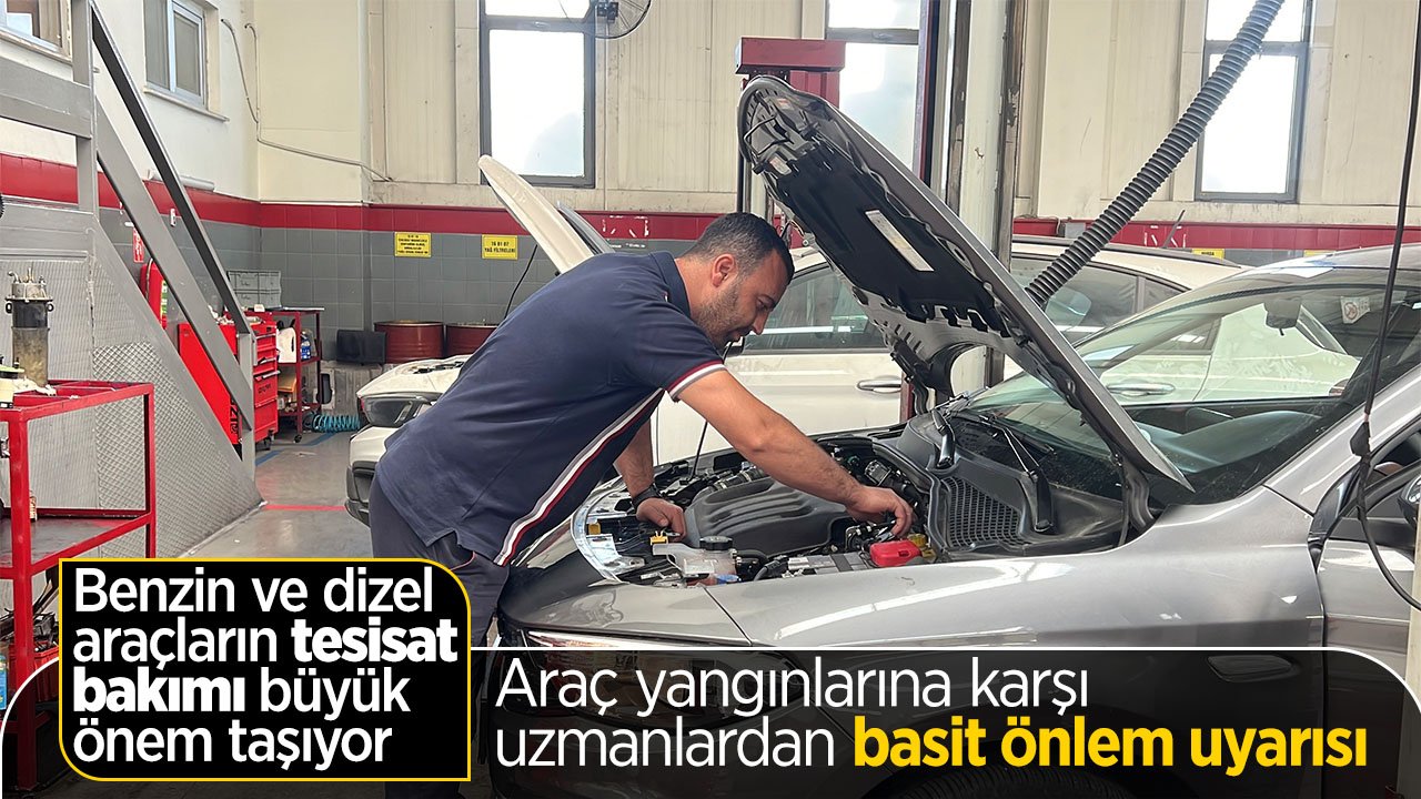 Sıcak havalarda araç sahiplerine yangınlara karşı uzmanlardan uyarı