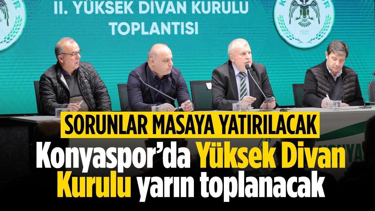 Konyaspor sorunları masaya yatırılacak: Yüksek Divan Kurulu yarın toplanacak
