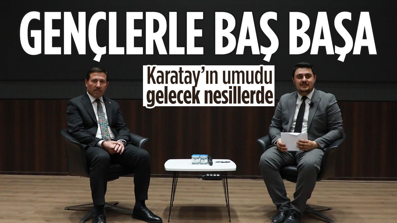 Hasan Kılca gençlerle baş başa: Karatay'ın umudu gelecekte