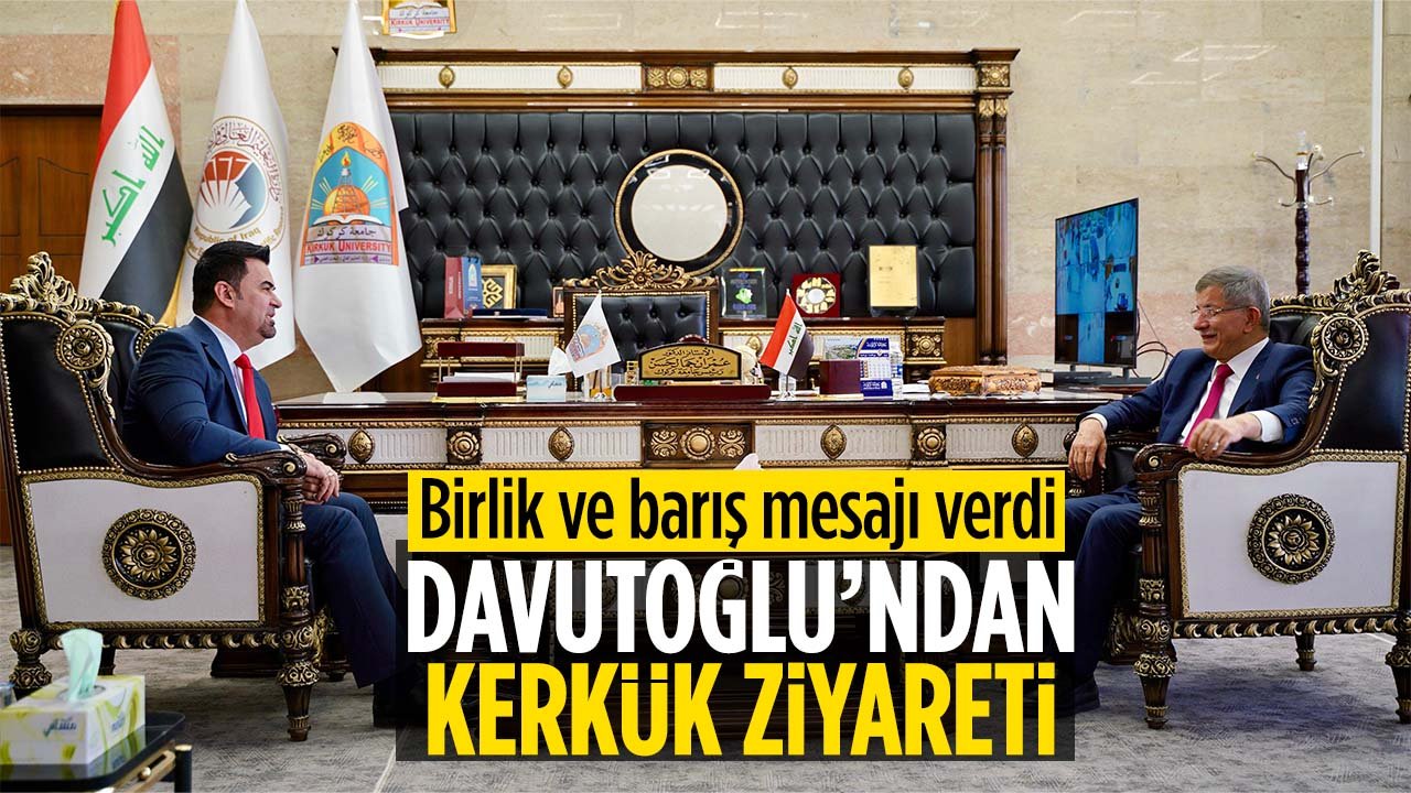 Ahmet Davutoğlu'ndan Kerkük ziyareti