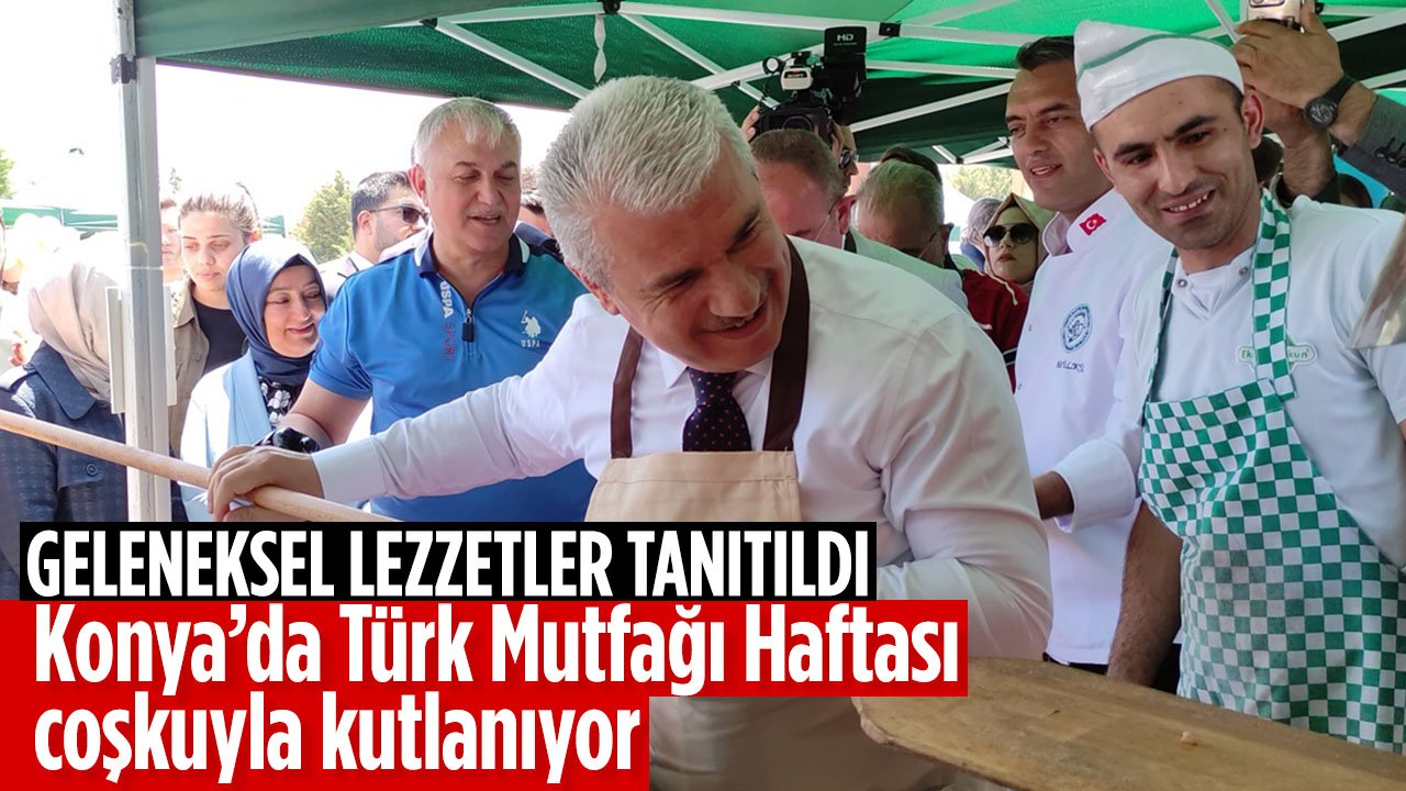 Türk Mutfağı Haftası Konya'da büyük coşkuyla kutlandı