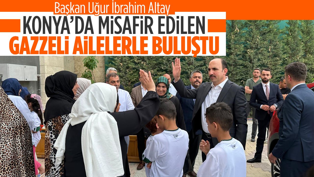 Başkan Altay Konya'da misafir edilen Gazzeli ailelerle bir araya geldi