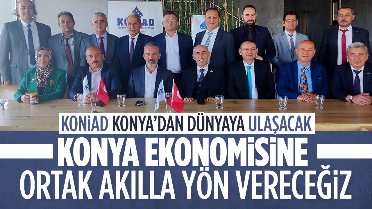 KONİAD iddialı: "Ortak akılla Konya ekonomisine yön vereceğiz"