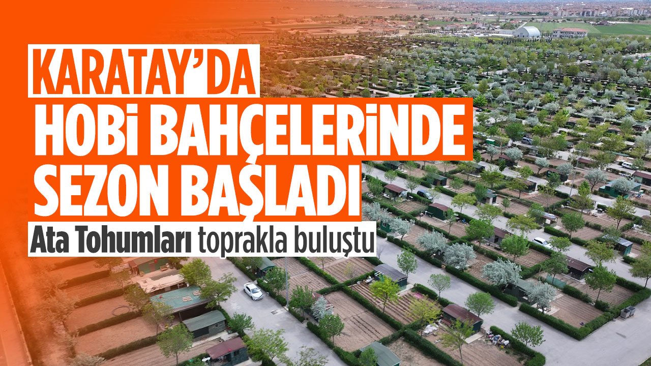 Karatay Hobi Bahçeleri'nde yeni sezon başladı