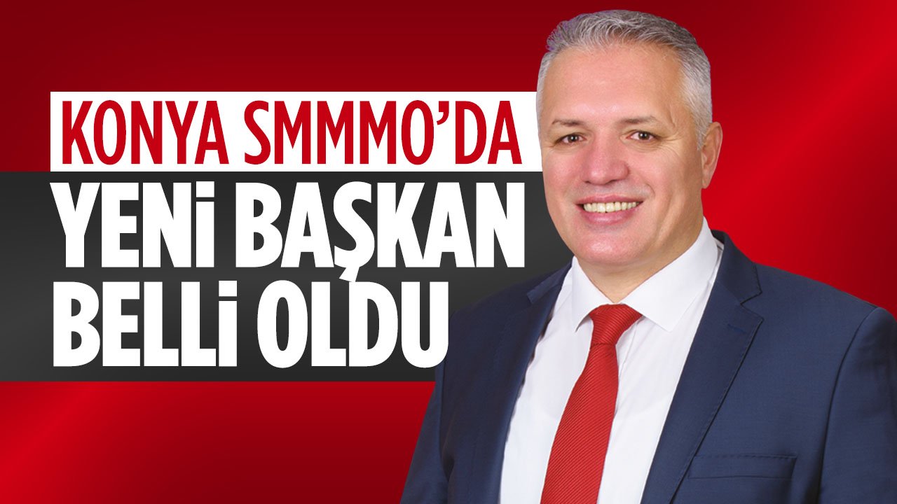 Konya SMMMO'da seçim yapıldı: Yeni başkan belli oldu