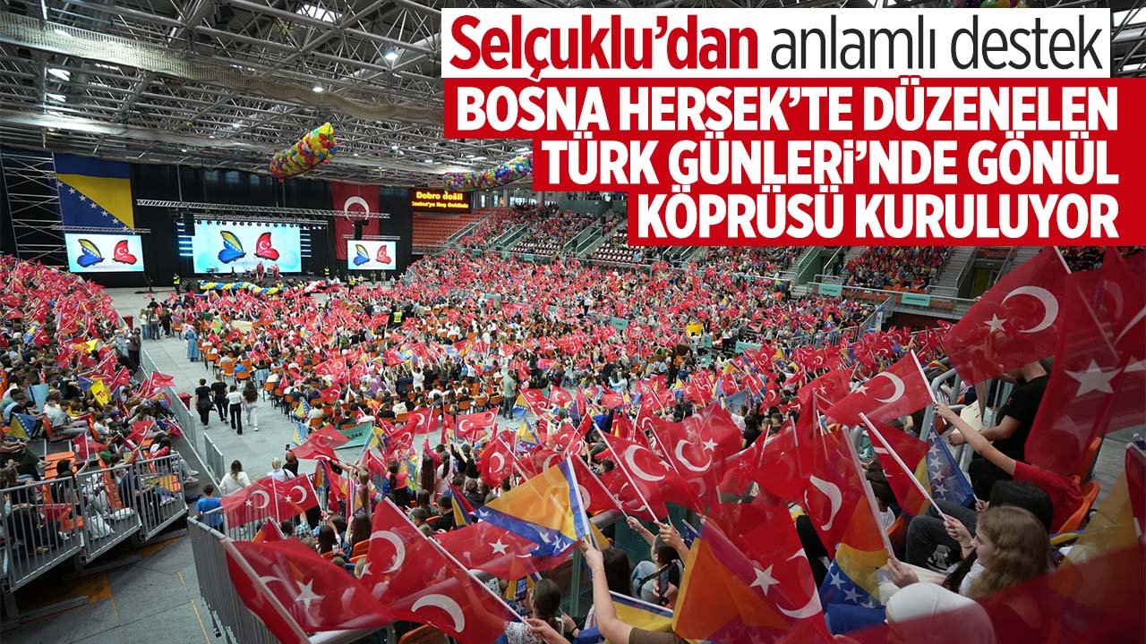 Selçuklu Belediyesi de katıldı: Bosna Hersek'te Türk Günleri'nde gönül köprüsü kuruluyor