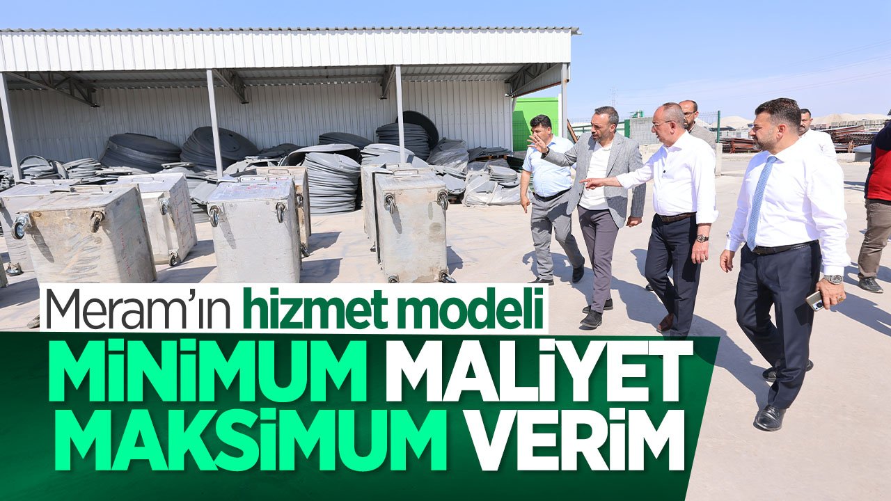 Meram Belediyesi minimum maliyetle maksimum verim hedefliyor