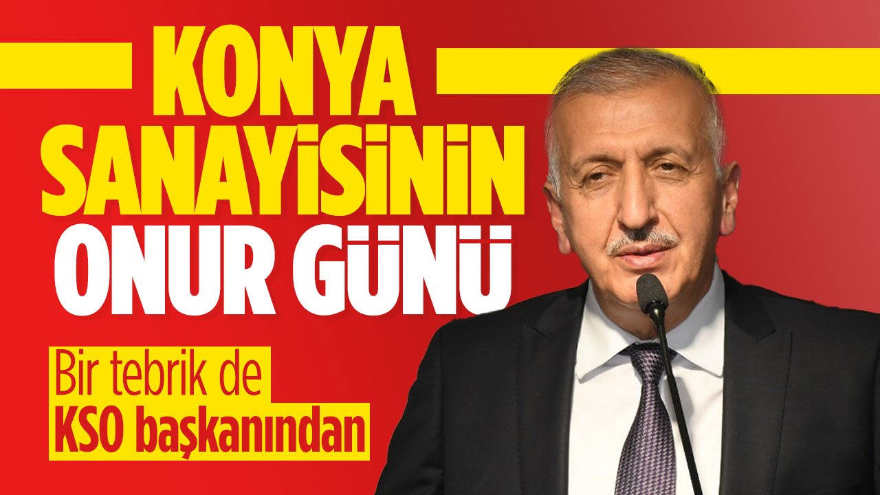 Konya sanayisinin onur günü: İlk 500'e giren Konyalı firmalara bir tebrik de KSO Başkanı Büyükeğen'den