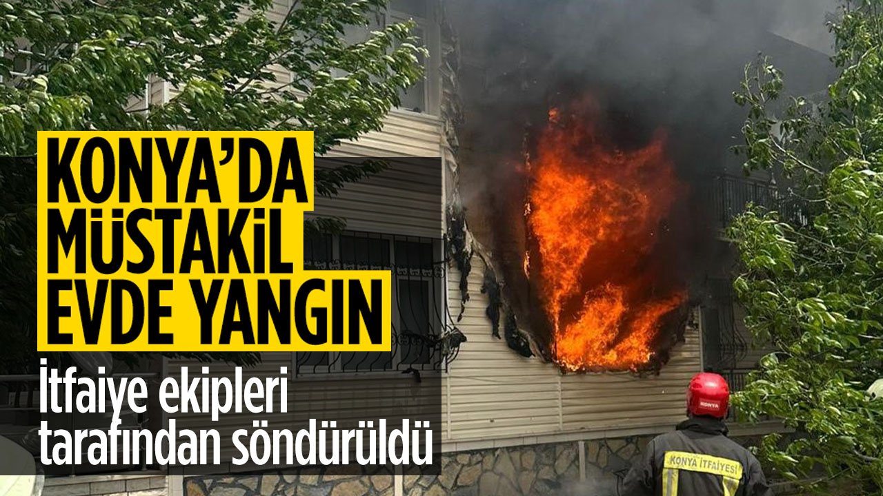 Konya'da müstakil evde yangın çıktı