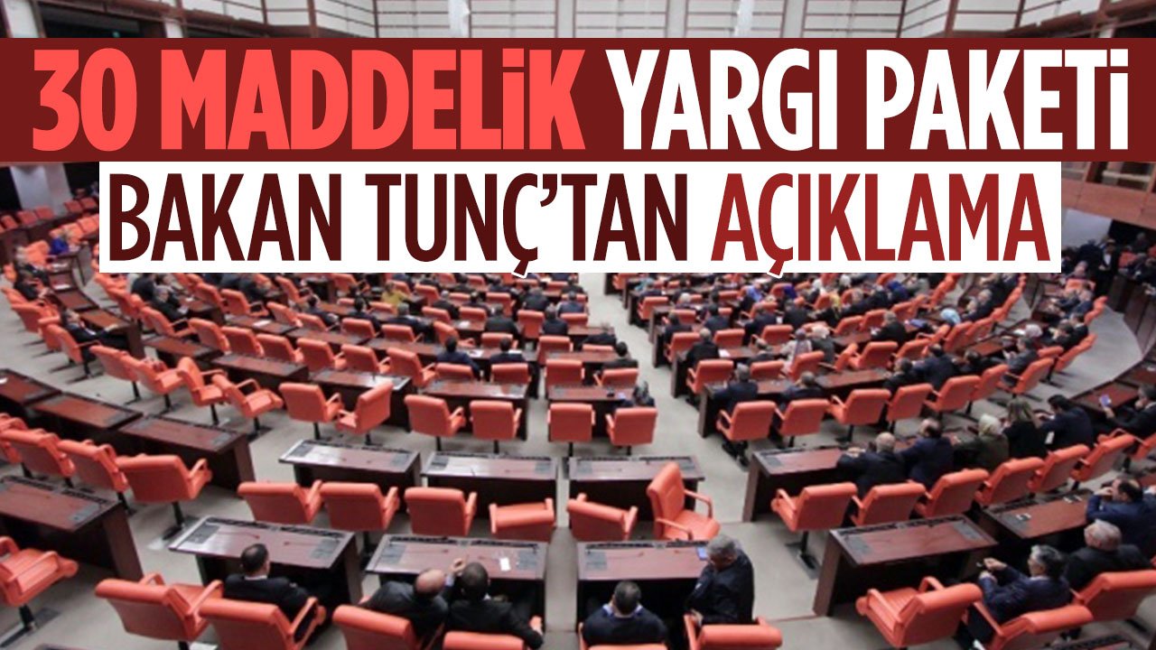 Bakan Tunç açıkladı: Yargı paketi 30 maddeden oluşuyor
