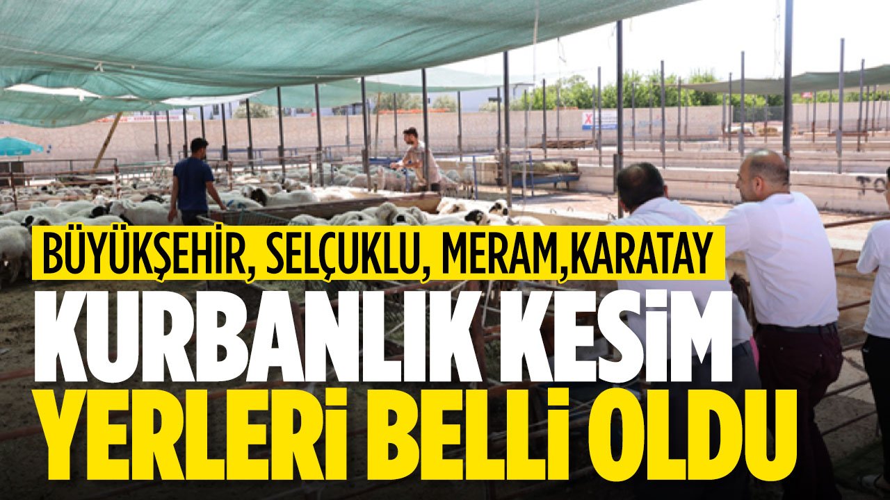 Konya merkez Selçuklu, Meram ve Karatay kurban satış ve kesim yerleri açıklandı