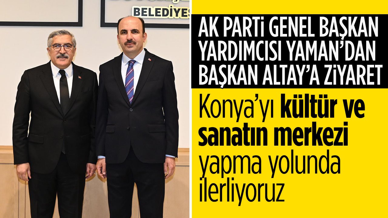 AK Parti Genel Başkan Yardımcısı Yayman: Konya’yı kültür ve sanatın merkezi yapma yolunda kararlılıkla ilerliyoruz
