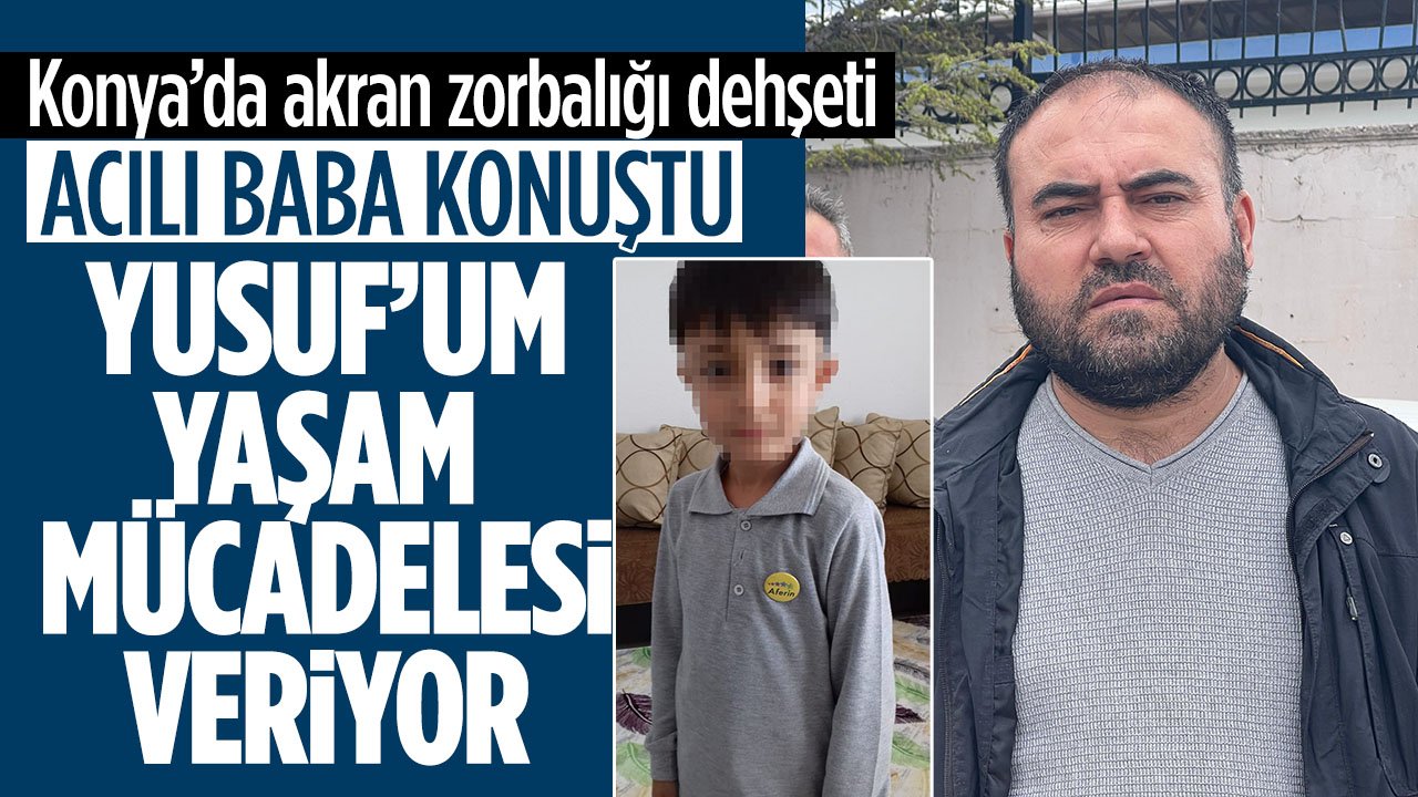 Konya'da 10 yaşındaki çocuk yaşam mücadelesi veriyor: Acılı baba konuştu