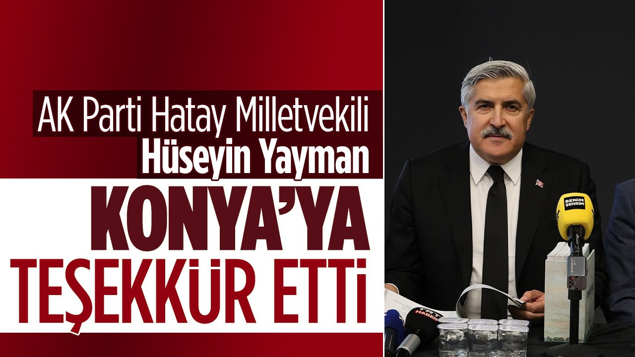 AK Parti Genel Başkan Yardımcısı Yayman, Konya'nın depremde yaptığı dayanışma için Konyalılara teşekkür etti