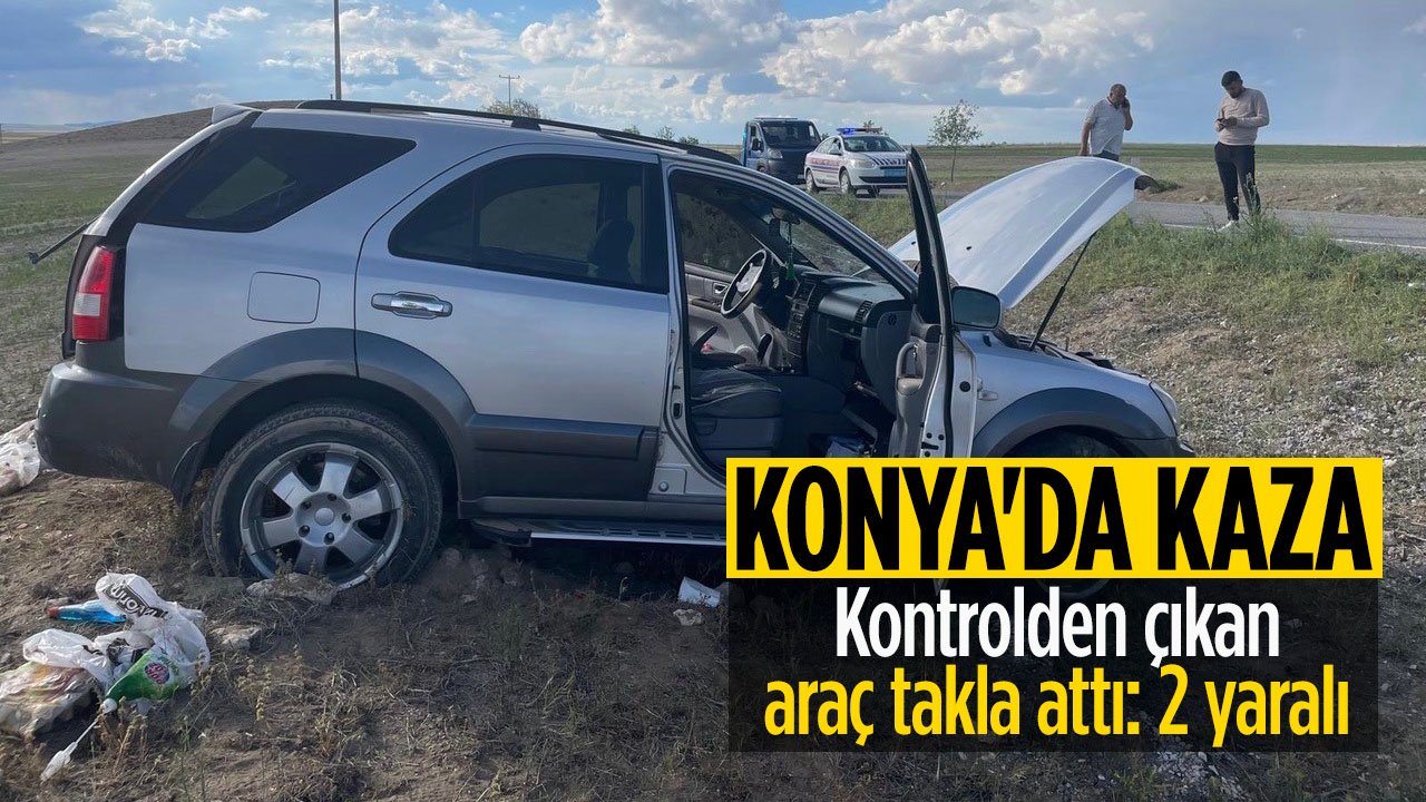 Konya'da kontrolden çıkan araç takla attı: 2 yaralı