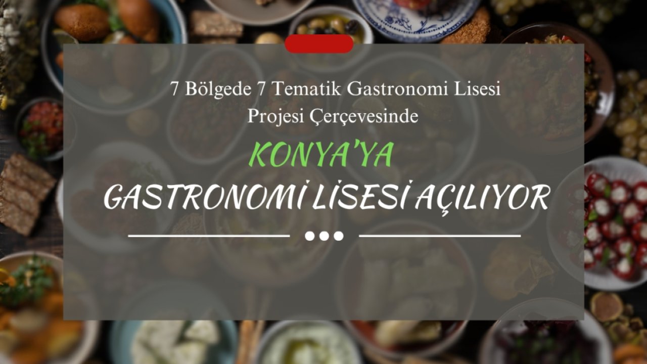 Konya'da Gastronomi Lisesi açılıyor!