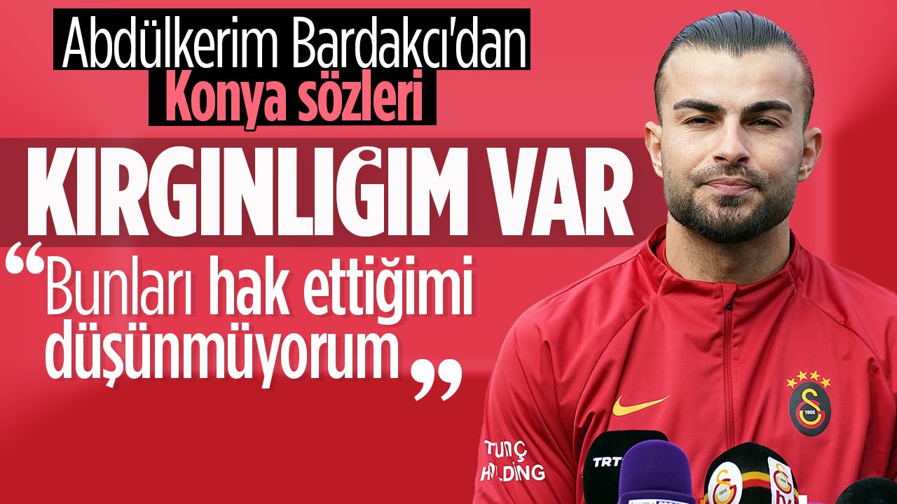 Abdülkerim Bardakcı'dan Konya sözleri: Kırgınım