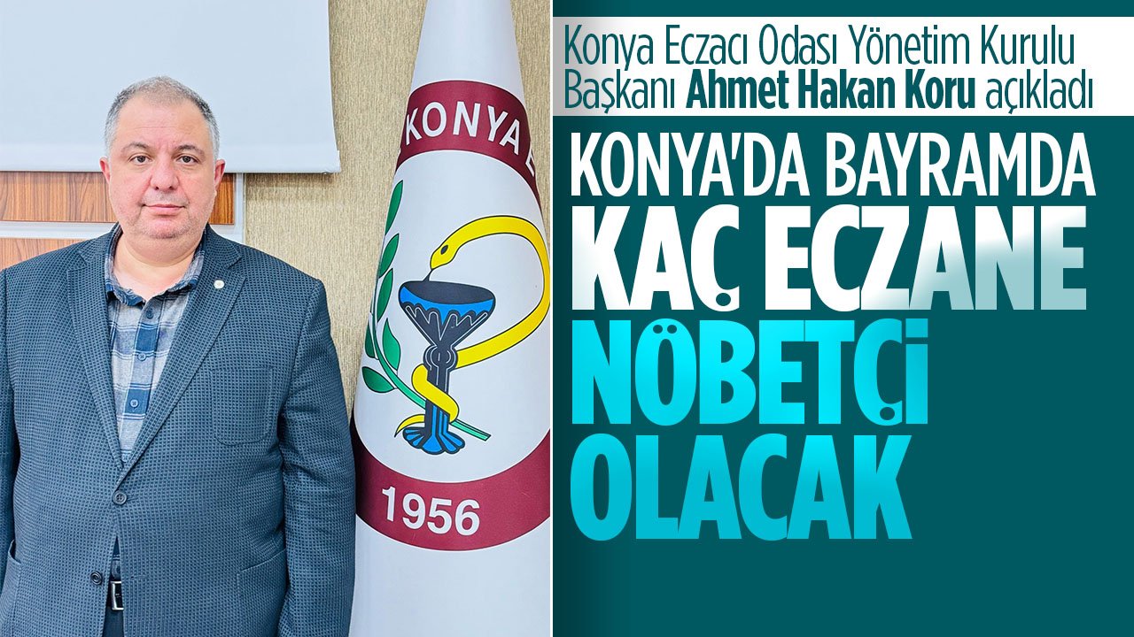 Konya'da bayramda kaç eczane nöbetçi olacak?