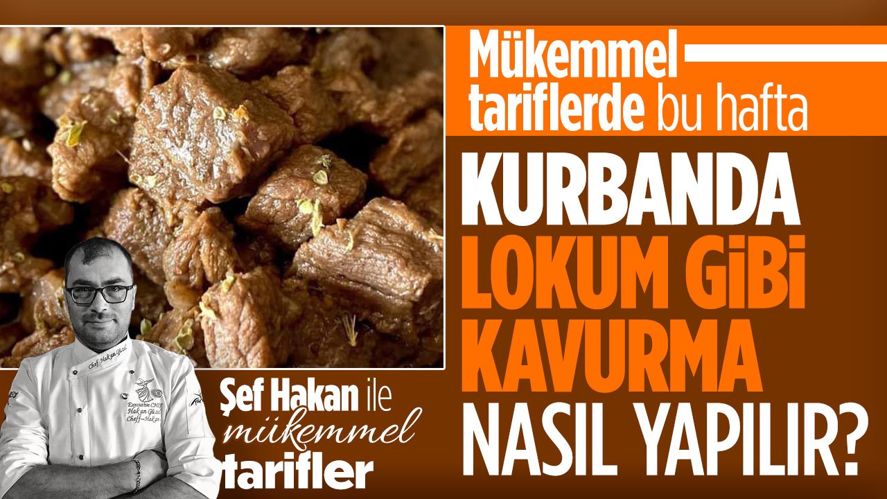 Kurbanda lokum gibi kavurma nasıl yapılır? Şef Hakan Güzel ile Mükemmel Tarifler