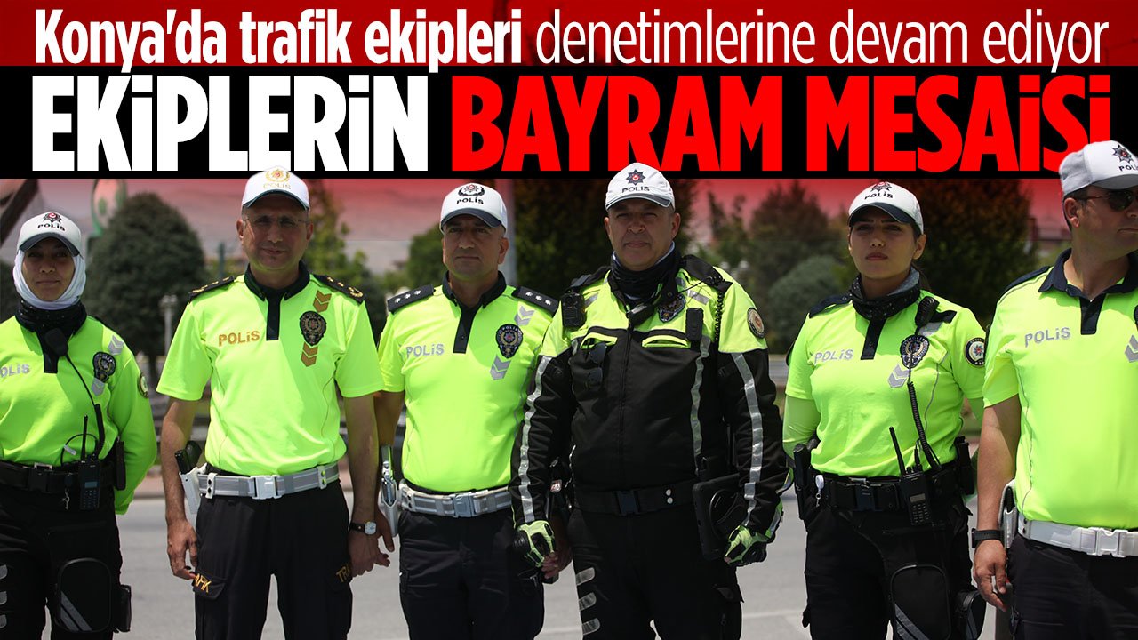 Konya'da trafik polisleri bayramda da görevlerinin başında