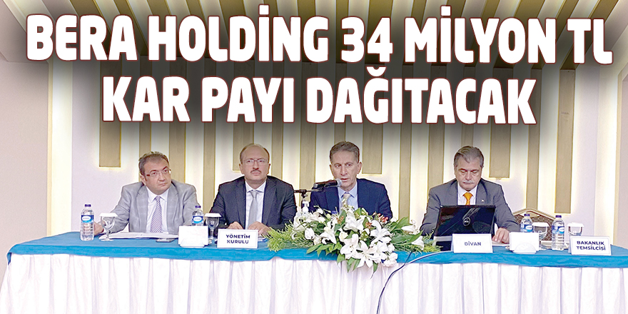 BERA HOLDİNG 34 MİLYON TL KAR PAYI DAĞITACAK