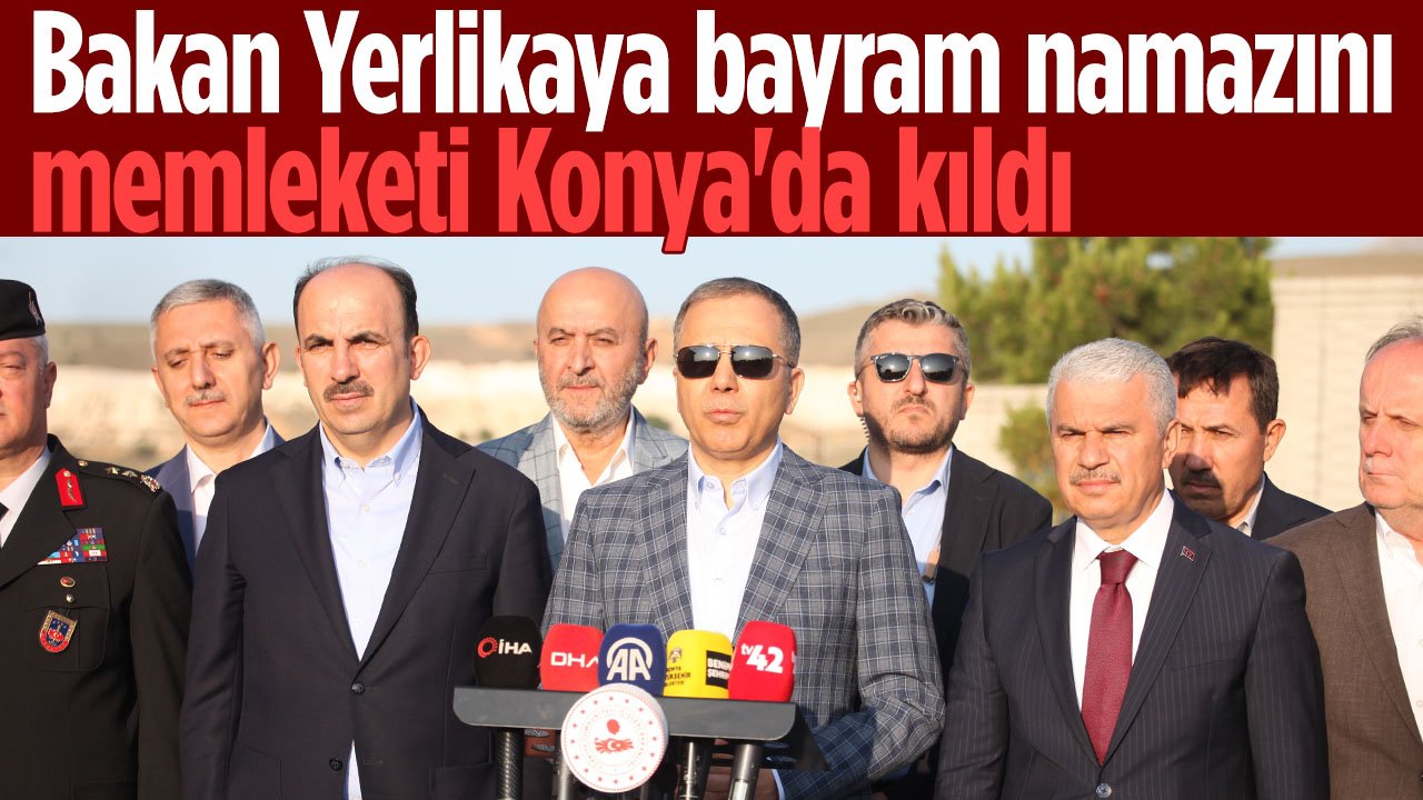 Bakan Yerlikaya bayram namazını memleketi Konya'da kıldı