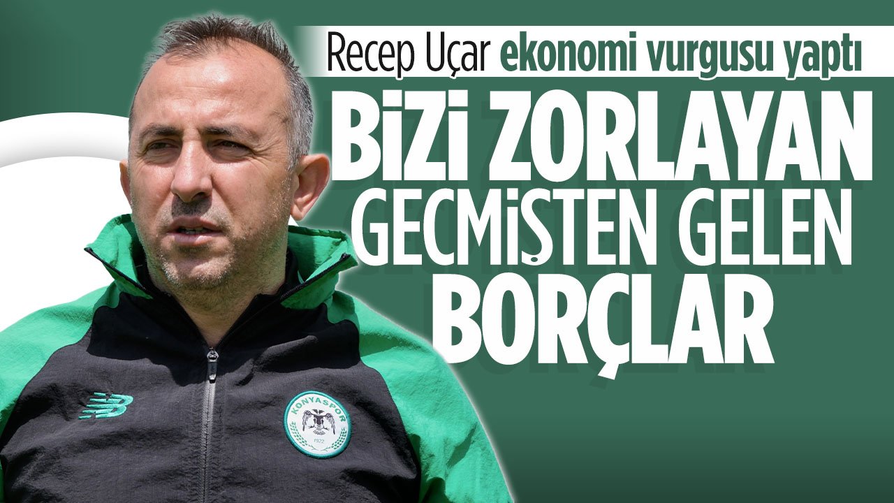 Konyaspor'da Recep Uçar'dan kulüp ekonomisi yorumu: Konya büyük potansiyele sahip