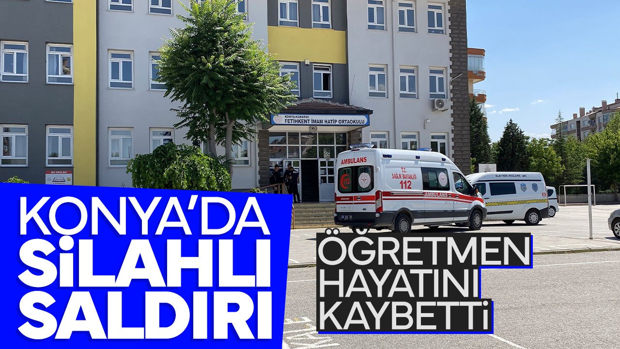 Konya'da öğretmen silahlı saldırı sonucu hayatını kaybetti