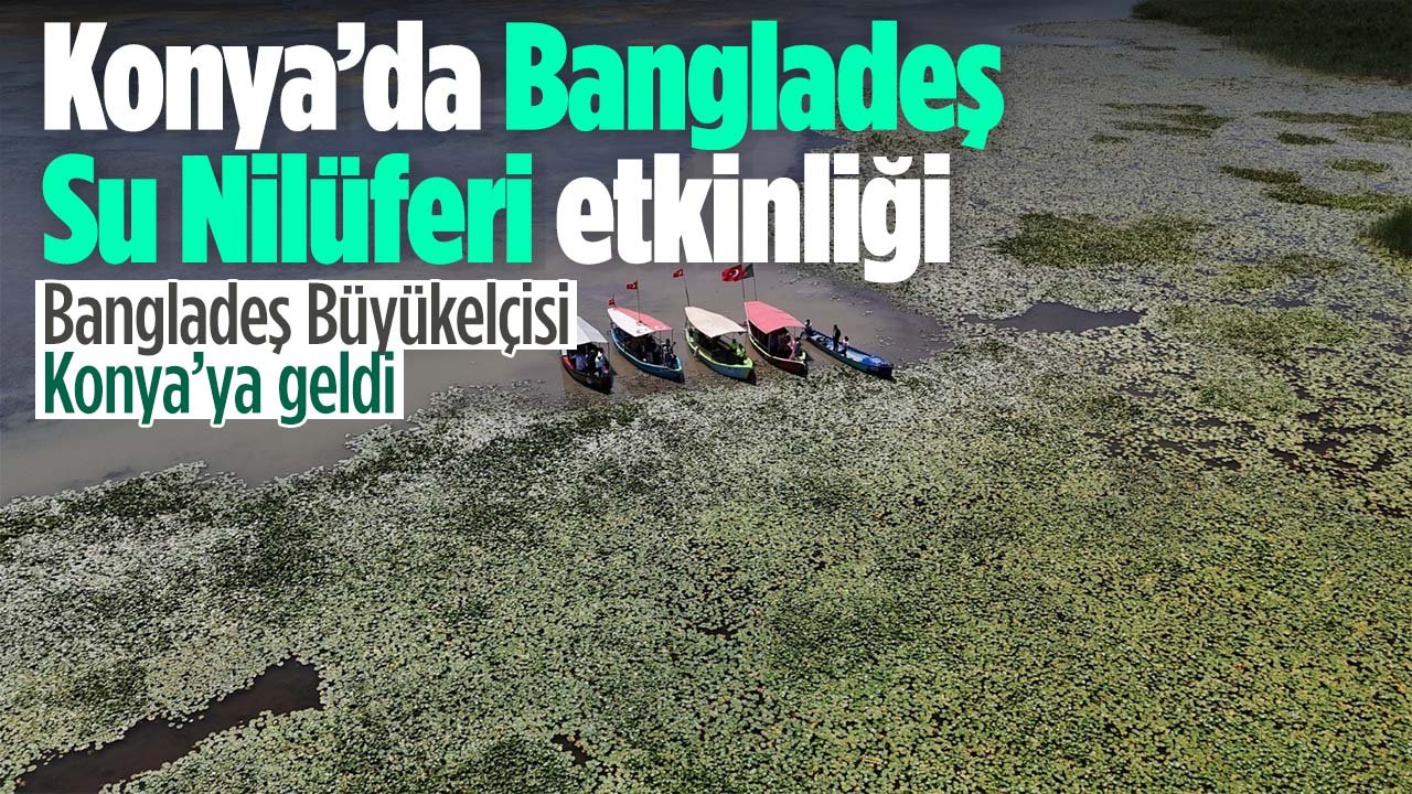 Konya'da "Bangladeş Su Nilüferi" etkinliği
