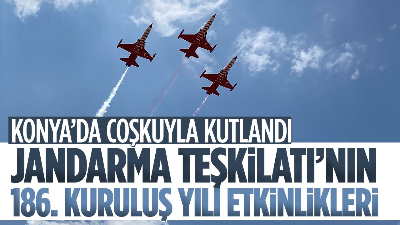 Konya'da Jandarma Teşkilatı'nın 186. kuruluş yıl dönümü coşkuyla kutlandı
