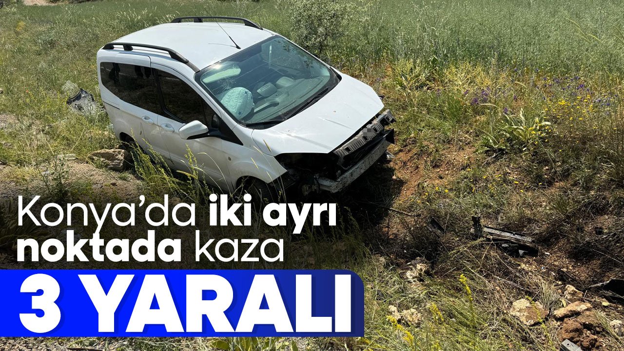 Konya'da iki ayrı kaza: 3 yaralı