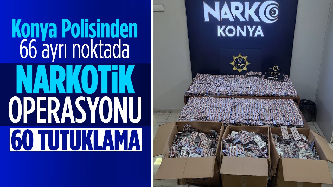 Konya Polisinden narkotik operasyonu: 60 tutuklama