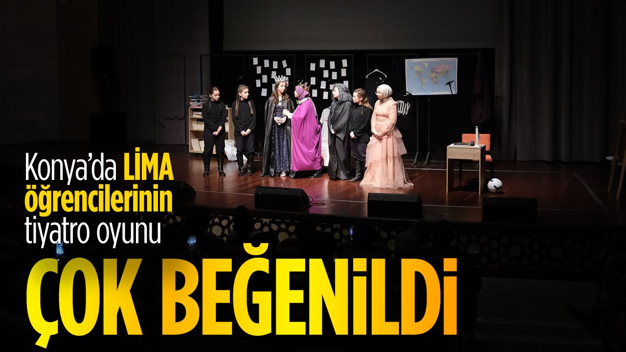Konya'da LİMA öğrencilerinin tiyatro oyunu beğeni topladı