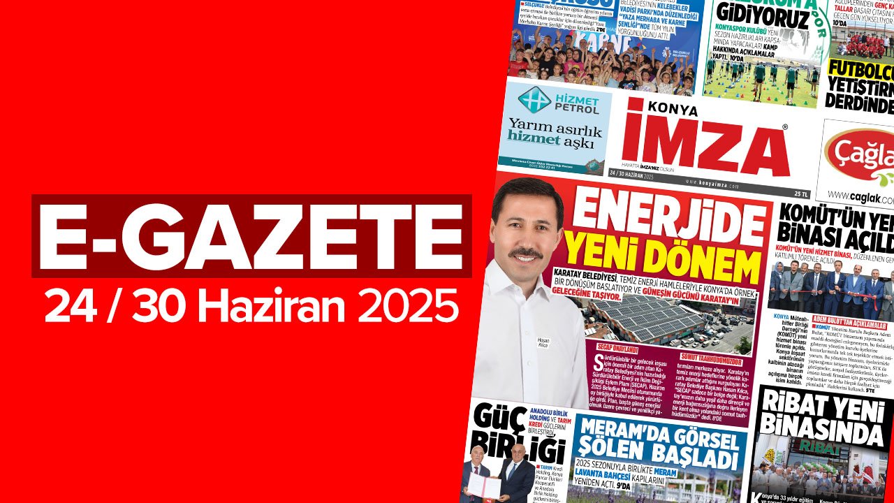 Konya İmza E-GAZETE 24/30 Haziran 2025