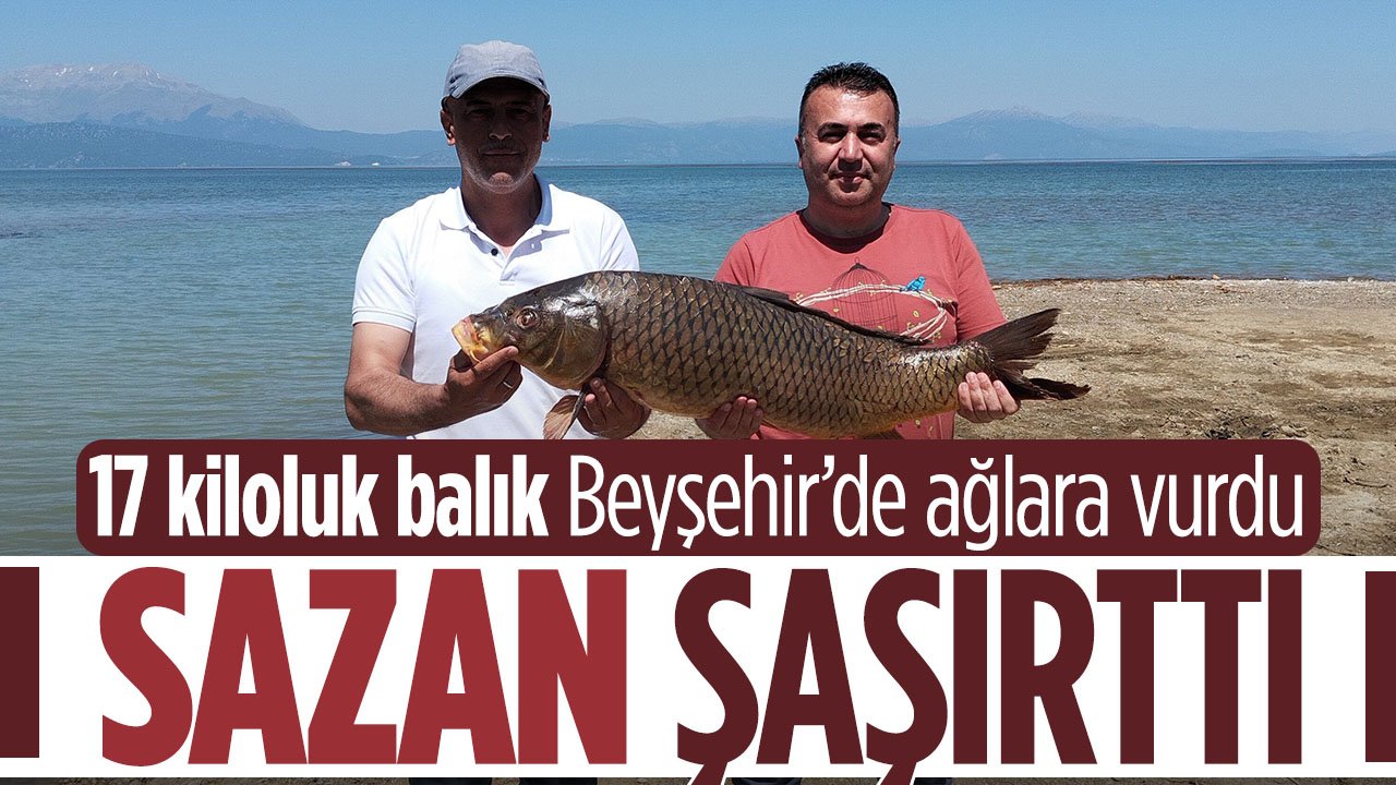Beyşehir Gölünde ağlara takıldı: 17 kiloluk sazan şaşırttı